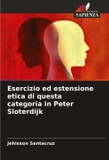 Cover-Bild zum Titel 'Esercizio ed estensione etica di questa categoria in Peter Sloterdijk' von 'Jehisson Santacruz'