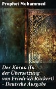 Der Koran (In der Übersetzung von Friedrich Rückert) - Deutsche Ausgabe - Prophet Mohammed