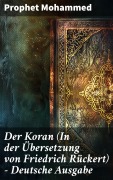 Cover-Bild zum Titel 'Der Koran (In der Übersetzung von Friedrich Rückert) - Deutsche Ausgabe' von 'Prophet Mohammed'