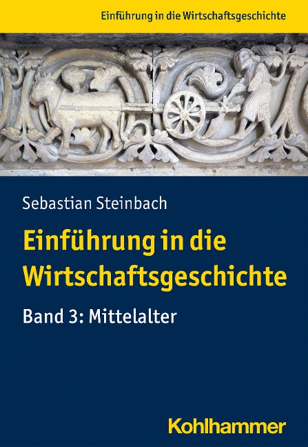 Einführung in die Wirtschaftsgeschichte Band 3: Mittelalter - Sebastian Steinbach