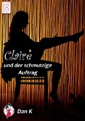 Cover-Bild zum Titel 'Claire und der schmutzige Auftrag' von 'Dan K'