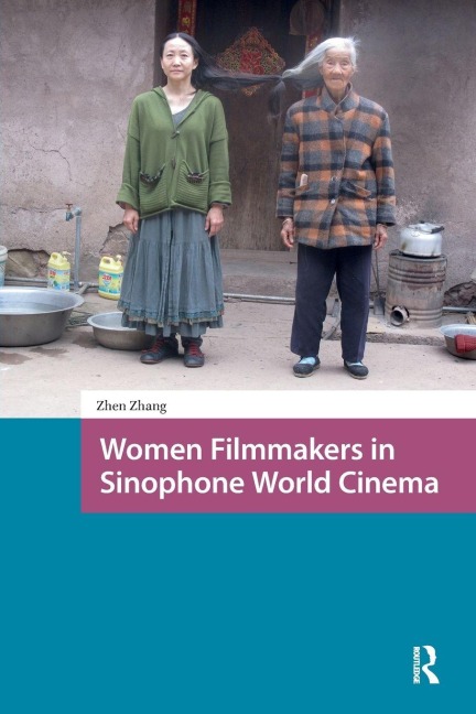 Women Filmmakers in Sinophone World Cinema - Zhen Zhang