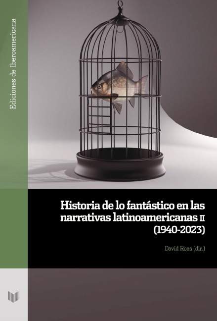 Historia de lo fantástico en las narrativas latinoamericanas II (1940-2023) - 