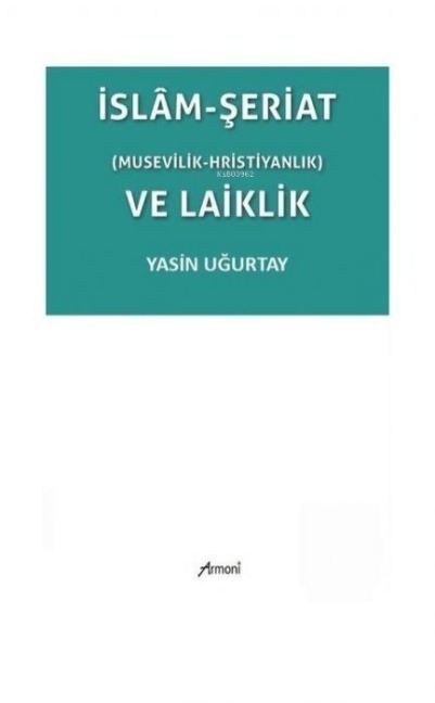Islam-Seriat Musevilik - Hristiyanlik ve Laiklik - Yasin Ugurtay