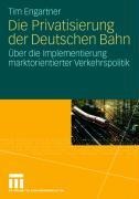 Die Privatisierung der Deutschen Bahn - Tim Engartner