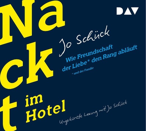 Nackt im Hotel. Wie Freundschaft der Liebe und der Familie den Rang abläuft - Jo Schück