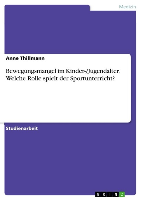 Bewegungsmangel im Kinder-/Jugendalter. Welche Rolle spielt der Sportunterricht? - Anne Thillmann
