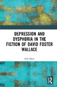 Cover-Bild zum Titel 'Depression and Dysphoria in the Fiction of David Foster Wallace' von 'Rob Mayo'
