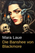 Die Banshee von Blackmore - Mara Laue