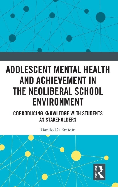 Adolescent Mental Health and Achievement in the Neoliberal School Environment - Danilo Di Emidio