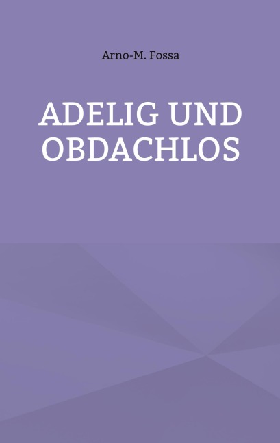 Adelig und Obdachlos - Arno-M. Fossa