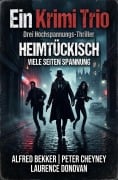 Cover-Bild zum Titel 'Ein Krimi Trio: Heimtückisch - Viele Seiten Spannung' von 'Alfred Bekker, Laurence Donovan, Peter Cheyney'