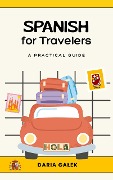 Cover-Bild zum Titel 'Spanish for Travelers: A Practical Guide' von 'Daria Galek'
