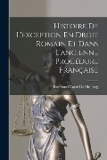 Cover-Bild zum Titel 'Histoire De L'exception En Droit Romain Et Dans L'ancienne Procédure Française' von 'Raymond Carré de Malberg'