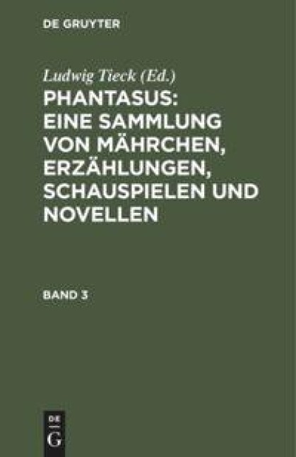 Phantasus: Eine Sammlung von Mährchen, Erzählungen, Schauspielen und Novellen - 