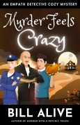 Cover-Bild zum Titel 'Murder Feels Crazy (An Empath Detective Cozy Mystery, #3)' von 'Bill Alive'