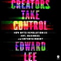 Creators Take Control: How Nfts Revolutionize Art, Business, and Entertainment - Edward Lee