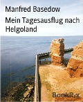 Cover-Bild zum Titel 'Mein Tagesausflug nach Helgoland' von 'Manfred Basedow'