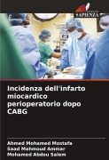 Cover-Bild zum Titel 'Incidenza dell'infarto miocardico perioperatorio dopo CABG' von 'Ahmed Mohamed Mostafa, Saad Mahmoud Ammar, Mohamed Abdou Salem'