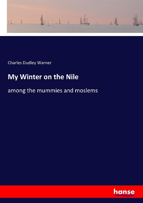 My Winter on the Nile - Charles Dudley Warner