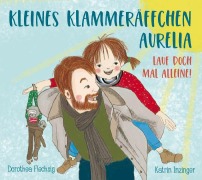 Cover-Bild zum Titel 'Kleines Klammeräffchen Aurelia! Lauf doch mal alleine!' von 'Dorothea Flechsig'