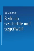Cover-Bild zum Titel 'Berlin in Geschichte und Gegenwart' von 'Paul Goldschmidt'