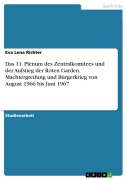 Cover-Bild zum Titel 'Das 11. Plenum des Zentralkomitees und der Aufstieg der Roten Garden. Machtergreifung und Bürgerkrieg von August 1966 bis Juni 1967' von 'Eva Lena Richter'