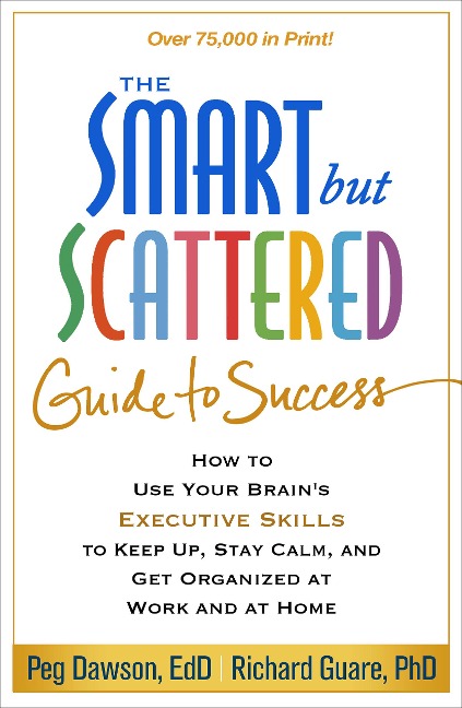 The Smart But Scattered Guide to Success - Peg Dawson, Richard Guare