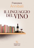 Cover-Bild zum Titel 'Il linguaggio del vino' von 'Francesco Annibali'