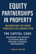 Cover-Bild zum Titel 'Equity Partnerships in Property: The Capital Code' von 'Clyde N. Cook'