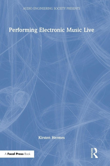 Performing Electronic Music Live - Kirsten Hermes