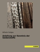 Cover-Bild zum Titel 'Anleitung zur Kenntnis der Seidenstoffe' von 'Wilhelm Feldges'