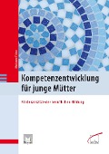 Cover-Bild zum Titel 'Kompetenzentwicklung für junge Mütter' von 'Marianne Friese'