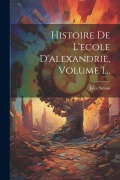 Cover-Bild zum Titel 'Histoire De L'ecole D'alexandrie, Volume 1...' von 'Jules Simon'