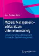 Cover-Bild zum Titel 'Mittleres Management - Schlüssel zum Unternehmenserfolg' von 'Anna Dorothea Walter'
