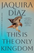 Cover-Bild zum Titel 'This Is the Only Kingdom' von 'Jaquira Díaz'