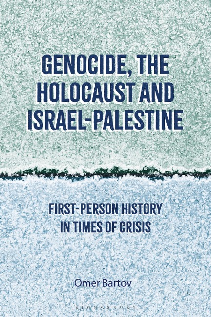 Genocide, the Holocaust and Israel-Palestine - Omer Bartov