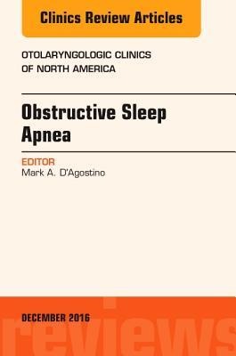 Obstructive Sleep Apnea, an Issue of Otolaryngologic Clinics of North America - Mark A D'Agostino
