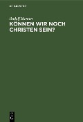Cover-Bild zum Titel 'Können wir noch Christen sein?' von 'Rudolf Eucken'