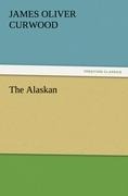 The Alaskan - James Oliver Curwood