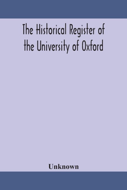 The historical register of the University of Oxford - Unknown