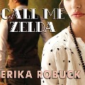 Call Me Zelda Lib/E - Erika Robuck