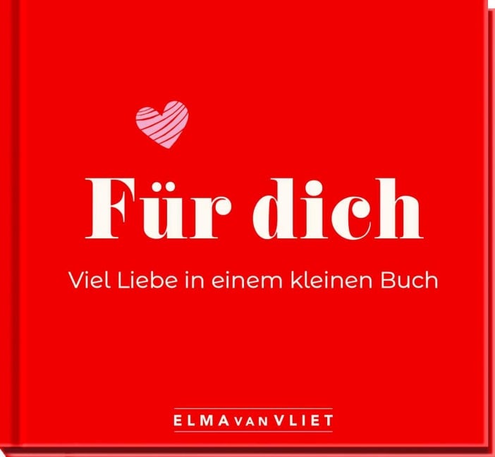 Für dich! Viel Liebe in einem kleinen Buch - Elma Van Vliet