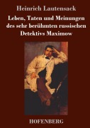 Cover-Bild zum Titel 'Leben, Taten und Meinungen des sehr berühmten russischen Detektivs Maximow' von 'Heinrich Lautensack'