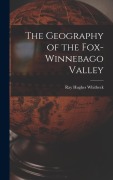 Cover-Bild zum Titel 'The Geography of the Fox-Winnebago Valley' von 'Ray Hughes Whitbeck'