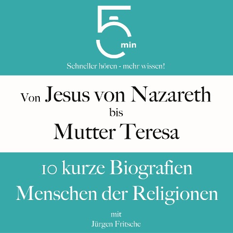 Von Jesus von Nazareth bis Mutter Teresa: 10 kurze Biografien Menschen der Religionen - Jürgen Fritsche, Minuten Biografien, Minuten