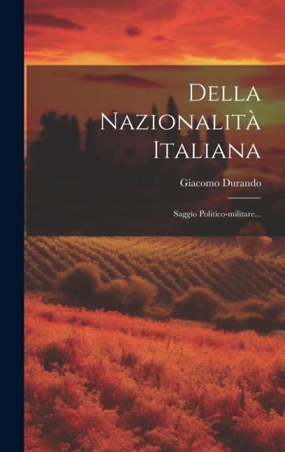 Della Nazionalità Italiana: Saggio Politico-militare... - Giacomo Durando