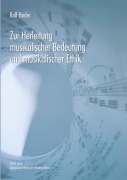 Cover-Bild zum Titel 'Zur Herleitung musikalischer Bedeutung und musikalischer Ethik' von 'Rolf Bader'