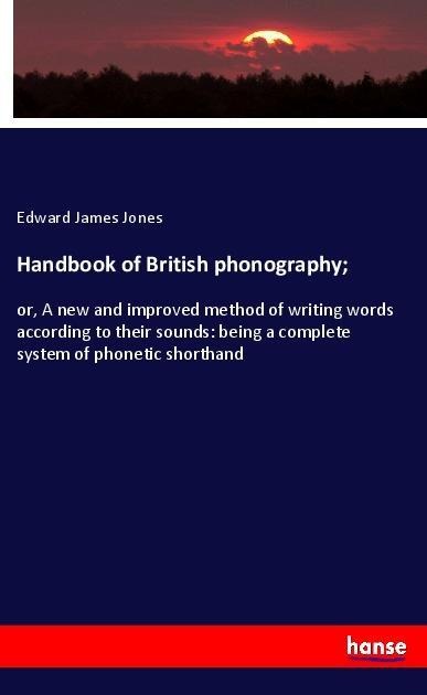 Handbook of British phonography; - Edward James Jones