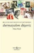 Cover-Bild zum Titel 'Durmayalim Düseriz;Bir Cocuk Doktorunun Not Defterinden' von 'Olcay Neyzi'